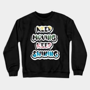 Keep Moving Keep Shining Crewneck Sweatshirt